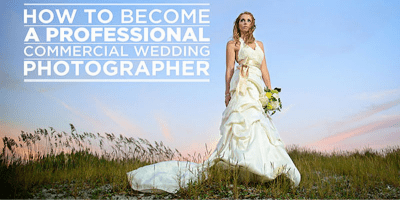 How to Become a Professional Commercial Wedding Photographer